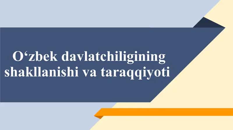 Oʻzbek davlatchiligining shakllanishi va taraqqiyoti
