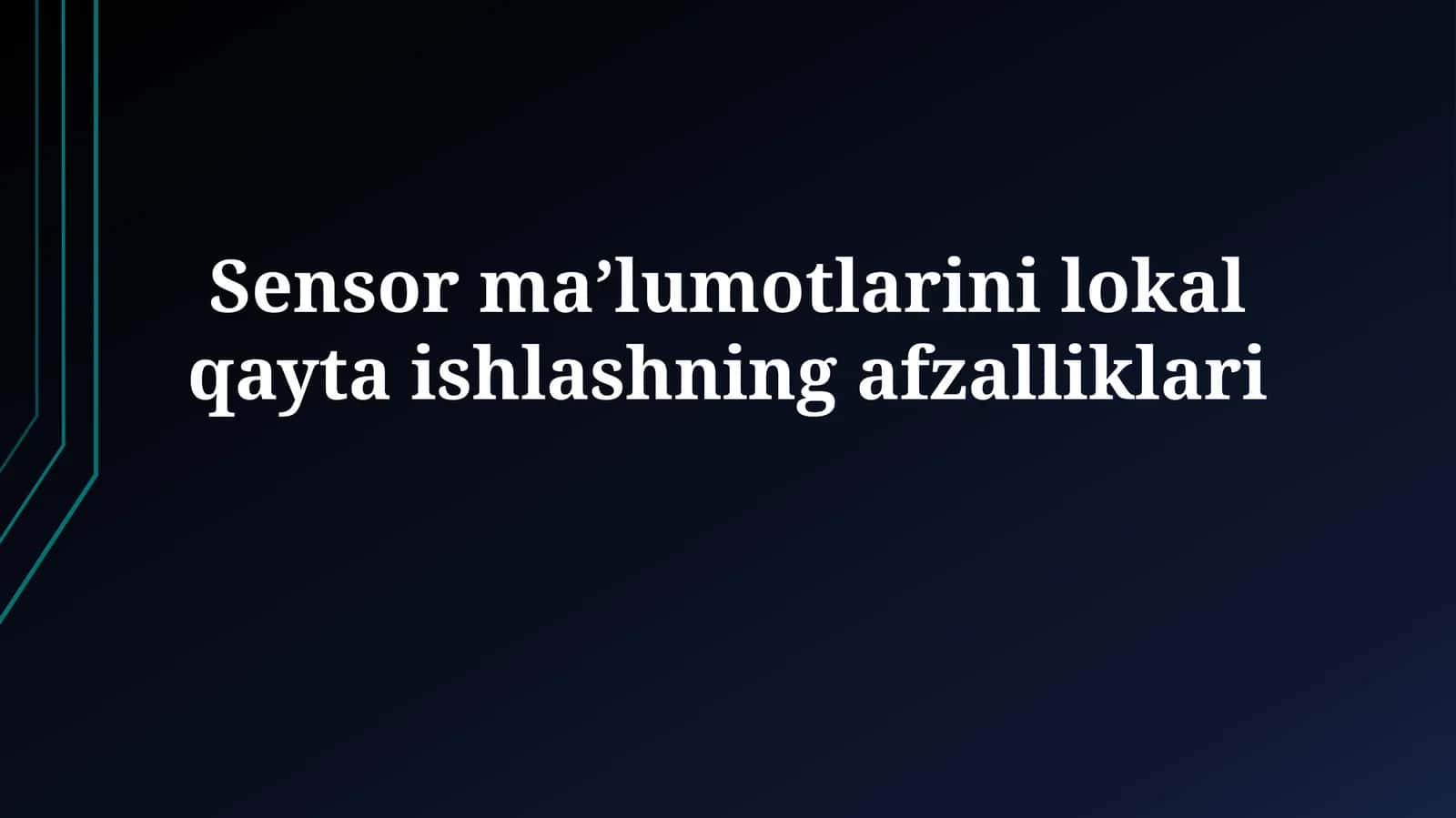 Sensor ma’lumotlarini lokal qaytaishlashningafzalliklari