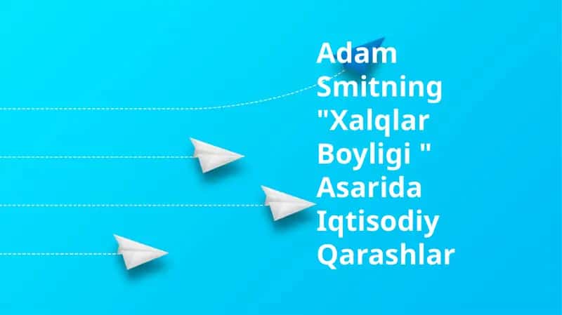 Adam Smitning "Xalqlar Boyligi " Asarida Iqtisodiy Qarashlar