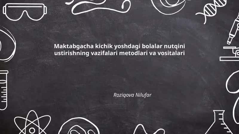 Maktabgacha kichik yoshdagi bolalar nutqini ustirishning vazifalari metodlari va vositalari