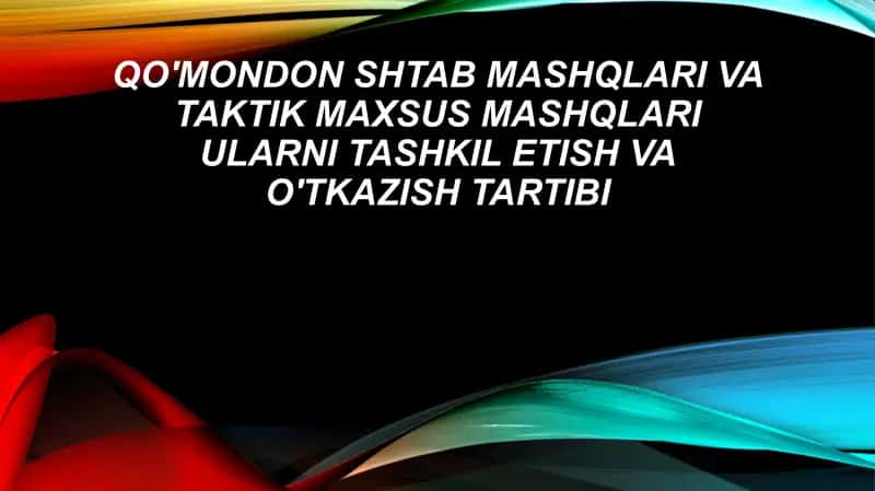 Qo'mondon shtab mashqlari va taktik maxsus mashqlari ularni tashkil etish va o'tkazish tartibi