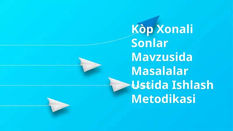 Kòp Xonali Sonlar Mavzusida Masalalar Ustida Ishlash Metodikasi