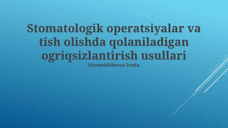 Stomatologik operatsiyalar va tish olishda qolaniladigan ogriqsizlantirish usullari