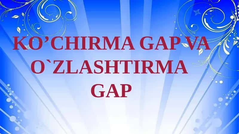 KO’CHIRMA GAP VA O`ZLASHTIRMA GAP