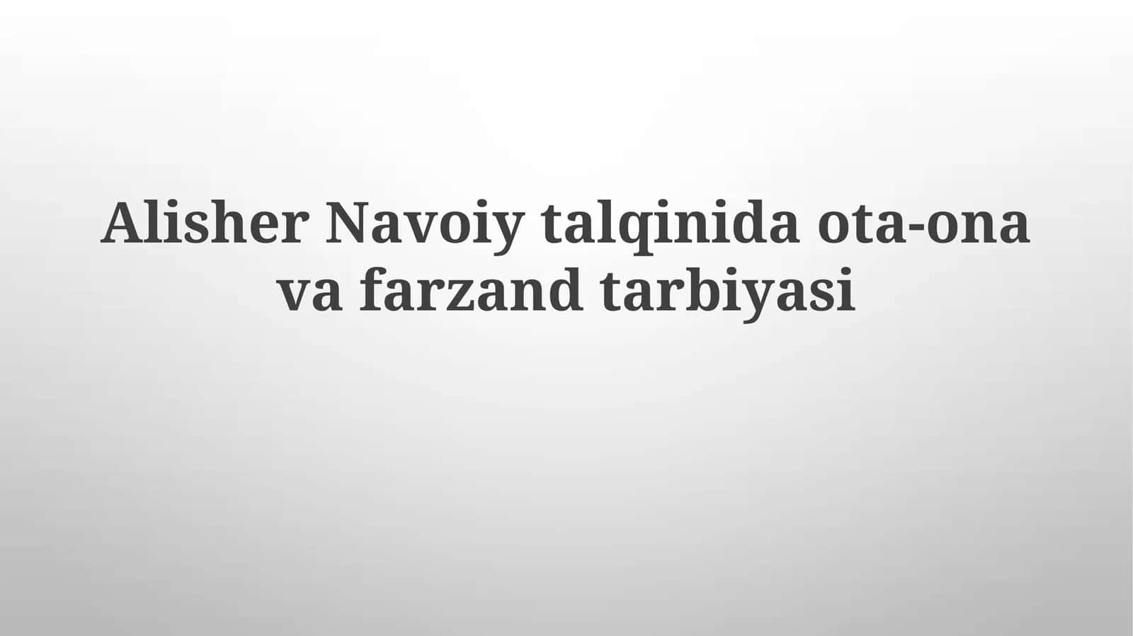 Alisher Navoiy talqinida ota-ona va farzand tarbiyasi