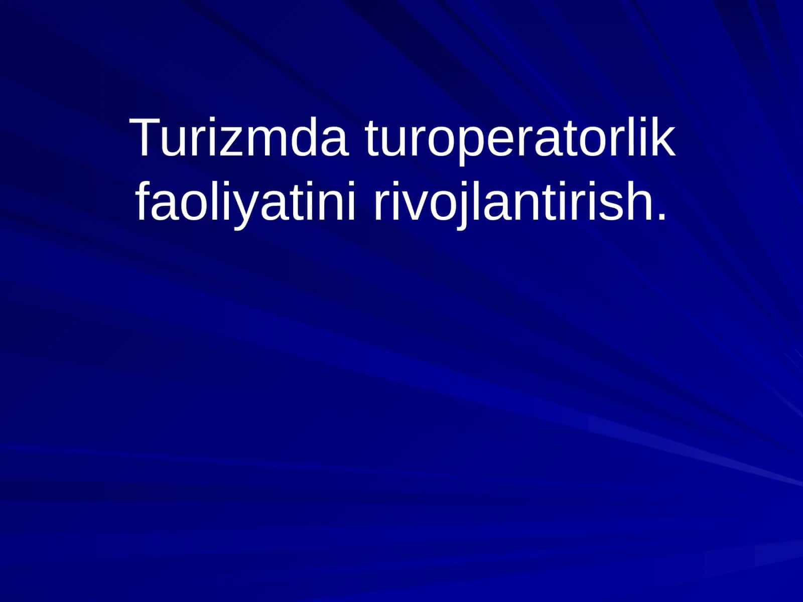 Turizmda turoperatorlik faoliyatini rivojlantirish