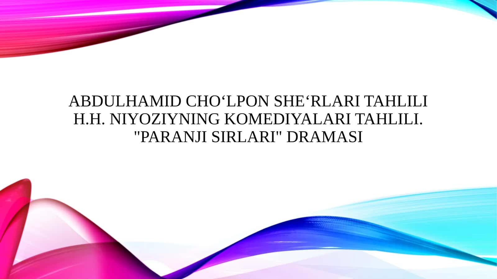 Abdulhamid Cho‘lpon she‘rlari tahlili H.H. Niyoziyning komediyalari tahlili. "Paranji sirlari" dramasi