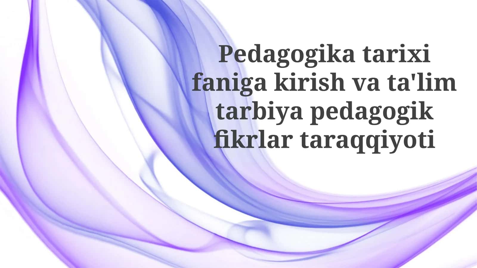 Pedagogika tarixiga kirish va ta'limiy g'oyalarning rivojlanishi
