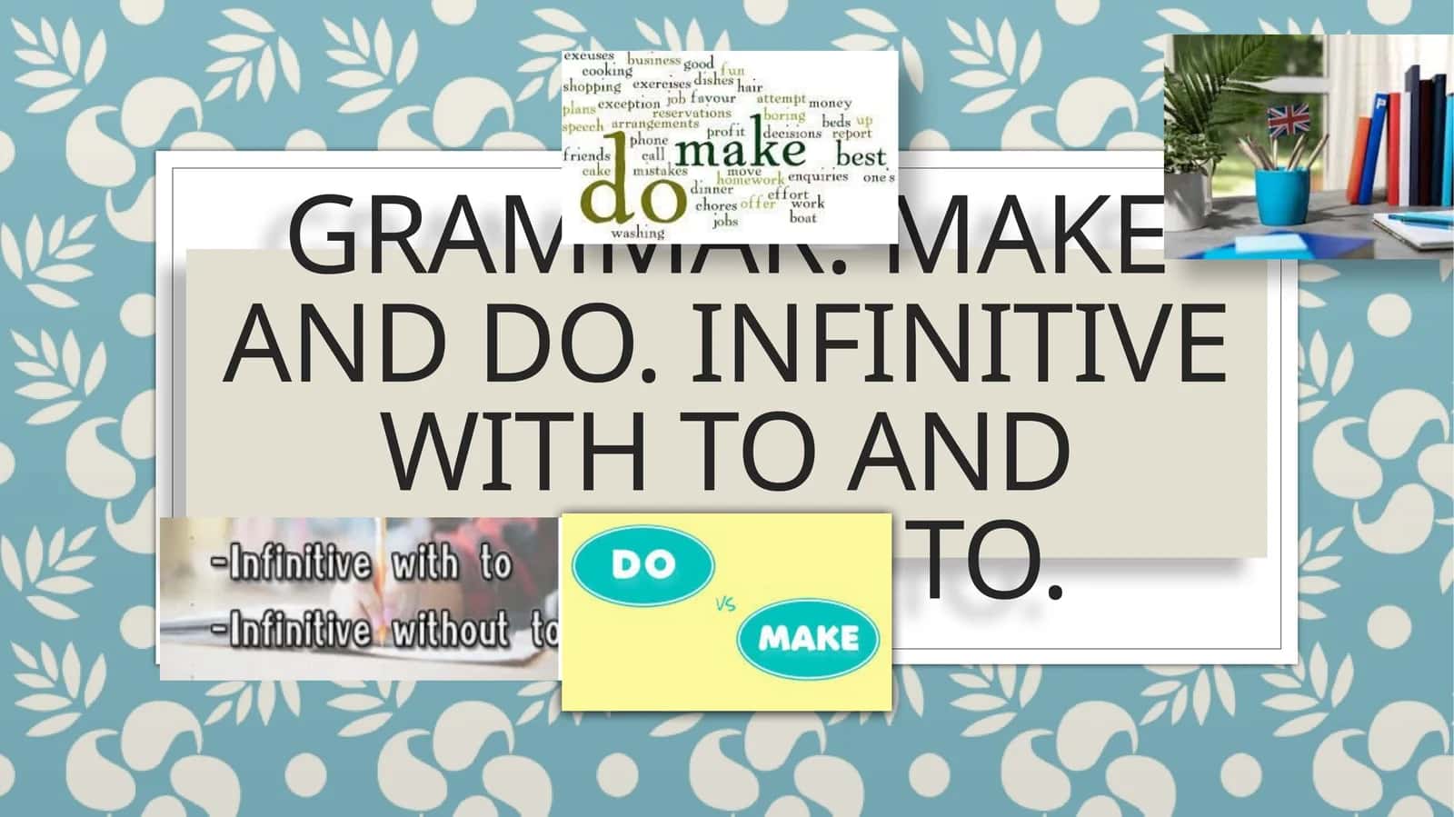 MAKE and DO