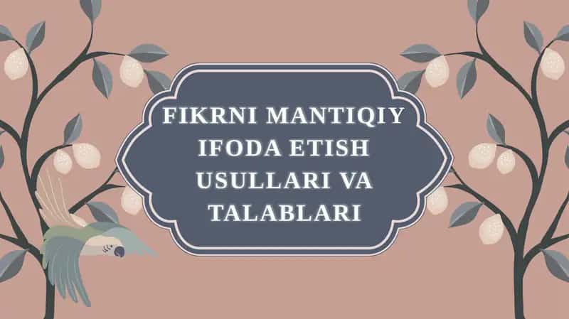 Fikrni mantiqiy ifoda etish usullari va talablari