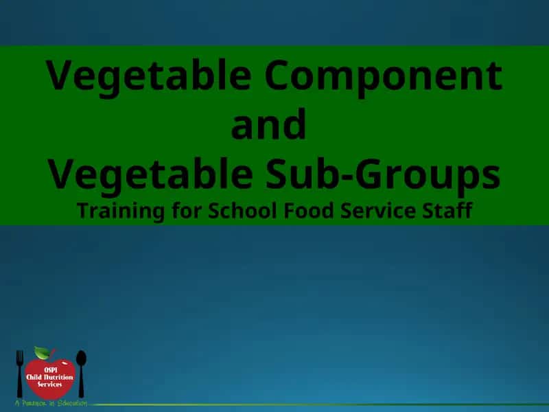 Vegetable Component and Vegetable Sub-Groups Training for School Food Service Staff