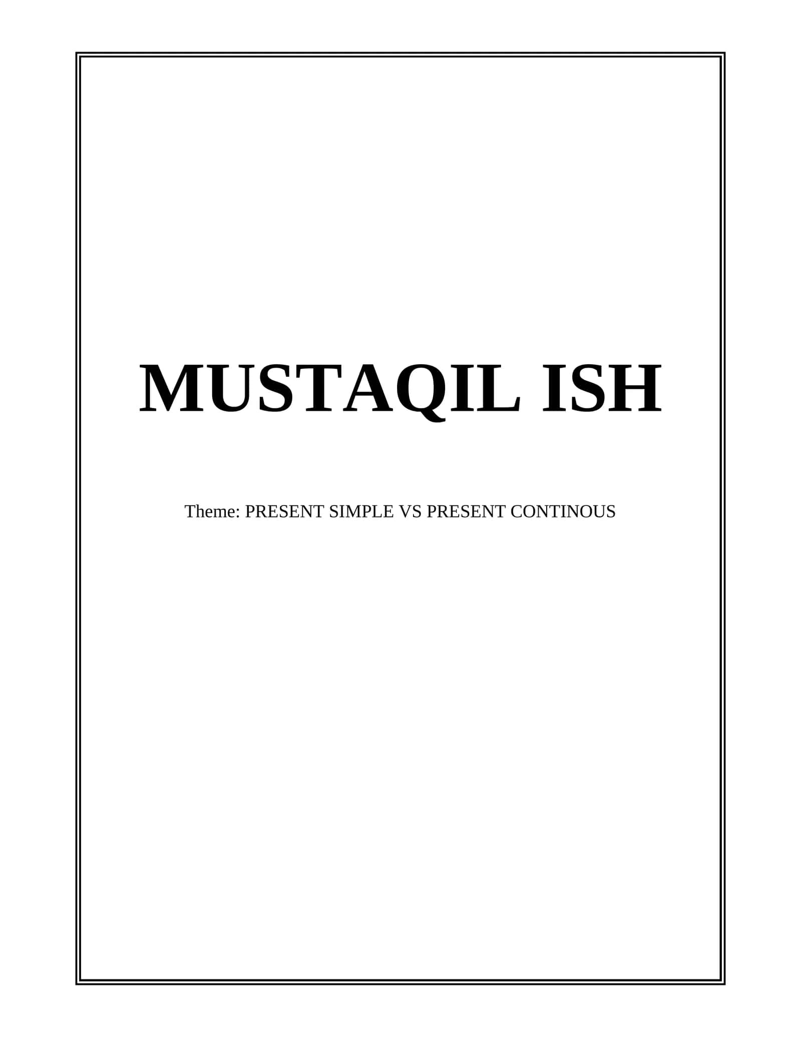 MUSTAQIL ISH Theme: PRESENT SIMPLE VS PRESENT CONTINOUS