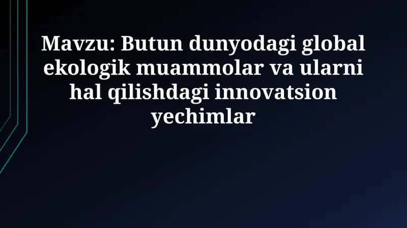 Global ekologik muammolar va ularni hal qilishdagi innovatsion yechimlar