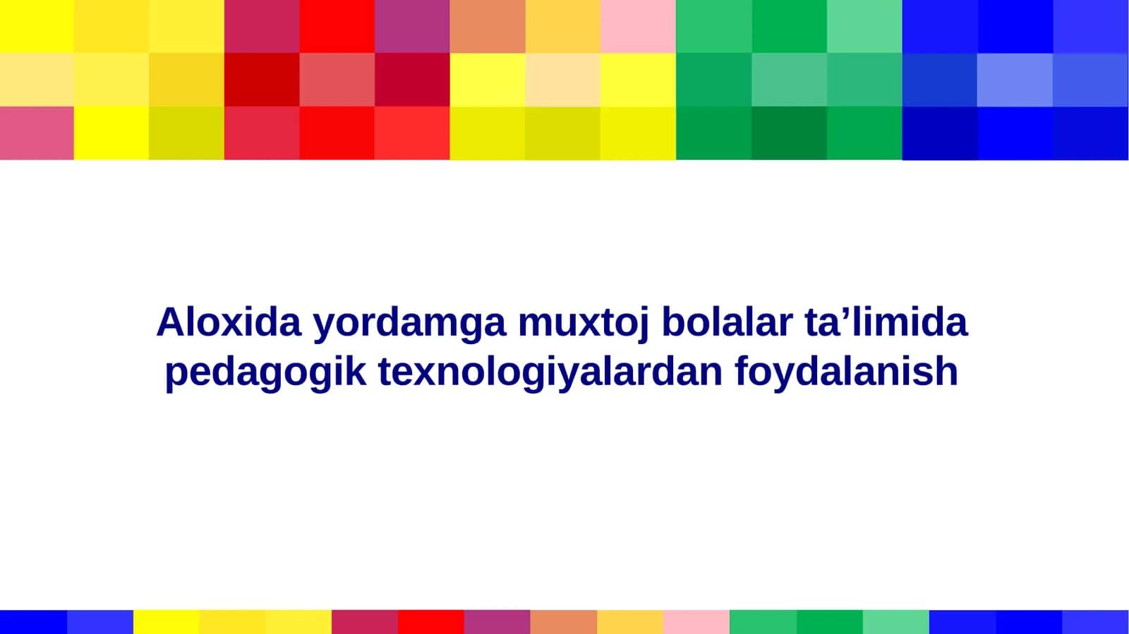 Aloxida yordamga muxtoj bolalar ta’limida pedagogik texnologiyalardan foydalanish