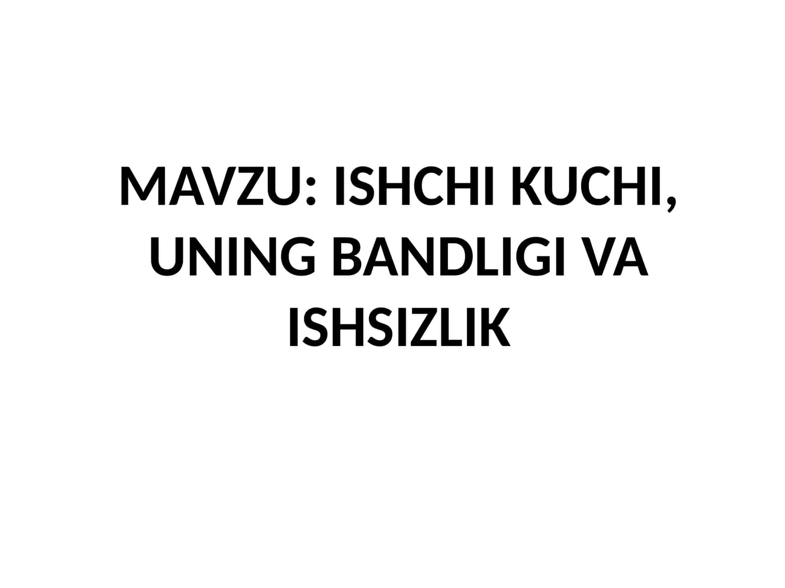 ISHCHI KUCHI, UNING BANDLIGI VA ISHSIZLIK
