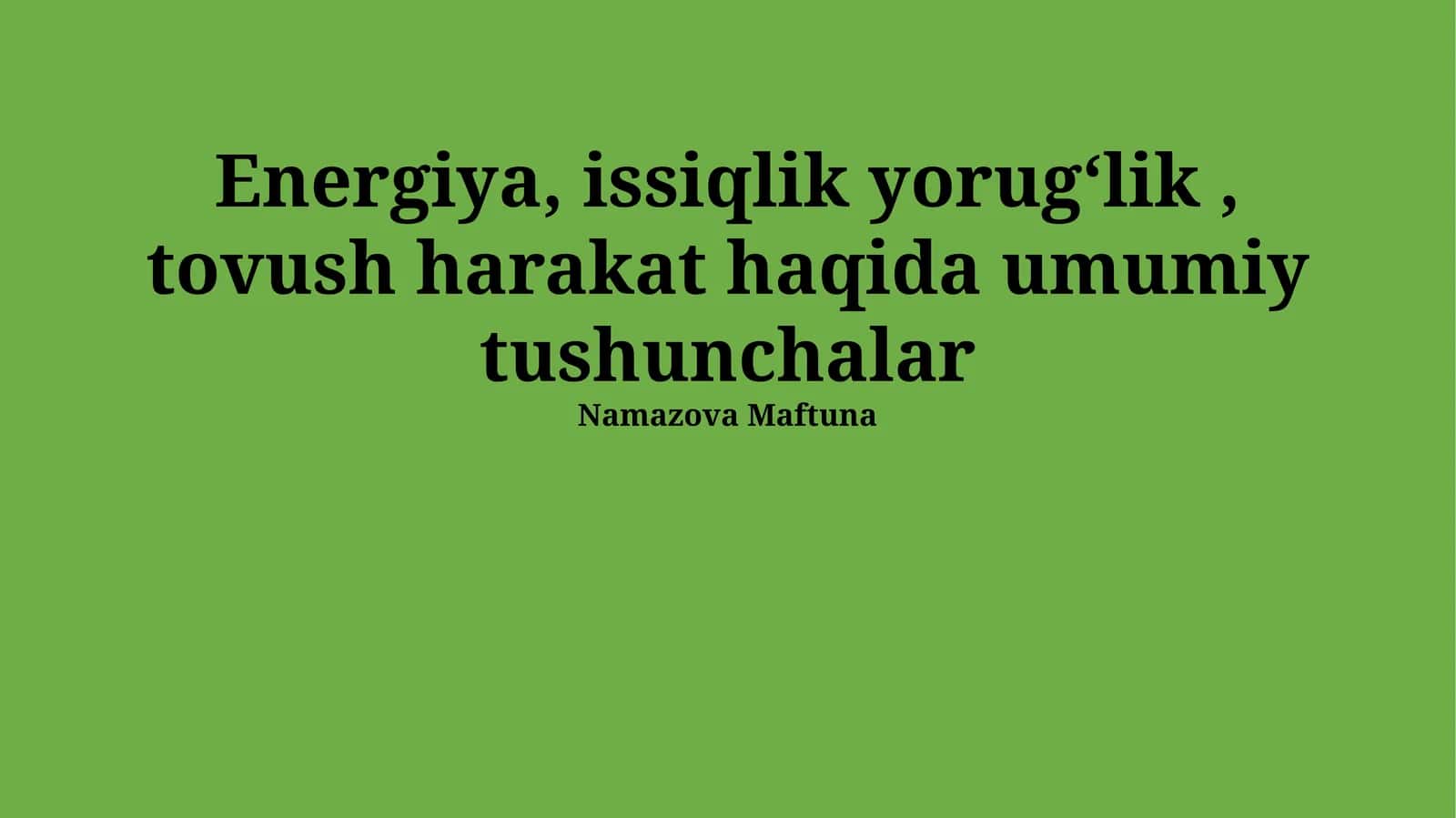 Energiya, issiqlik yorugʻlik, tovush harakat haqida umumiy tushunchalar