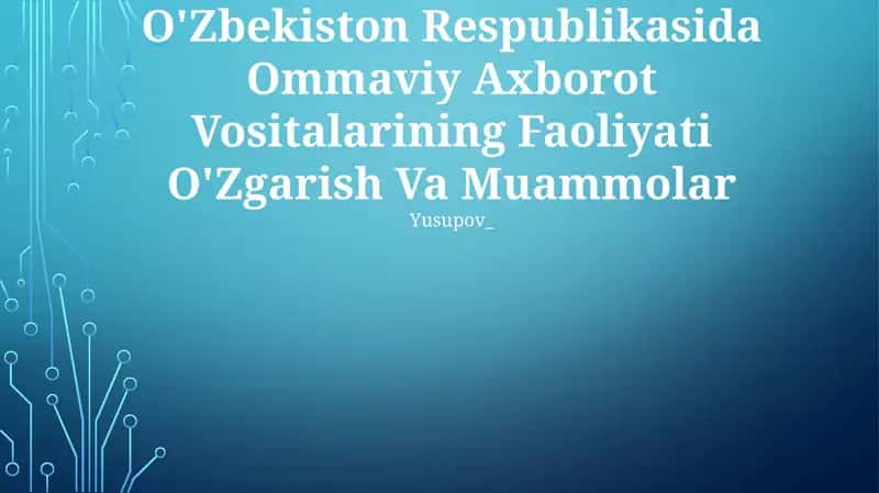 O’zbekiston Respublikasida Ommaviy Axborot Vositalarining Faoliyati O’zgarish Va Muammolar