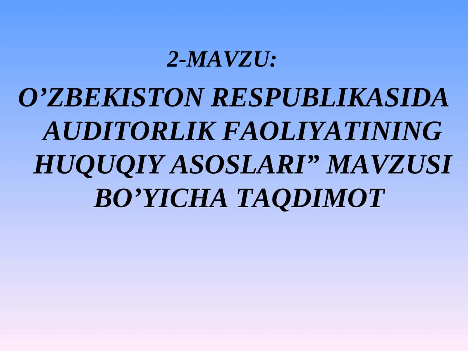 O’ZBEKISTON RESPUBLIKASIDA AUDITORLIK FAOLIYATINING HUQUQIY ASOSLARI” MAVZUSI BO’YICHA TAQDIMOT