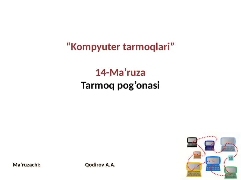Kompyutertarmoqlari 14-Ma’ruza Tarmoqpog’onasi