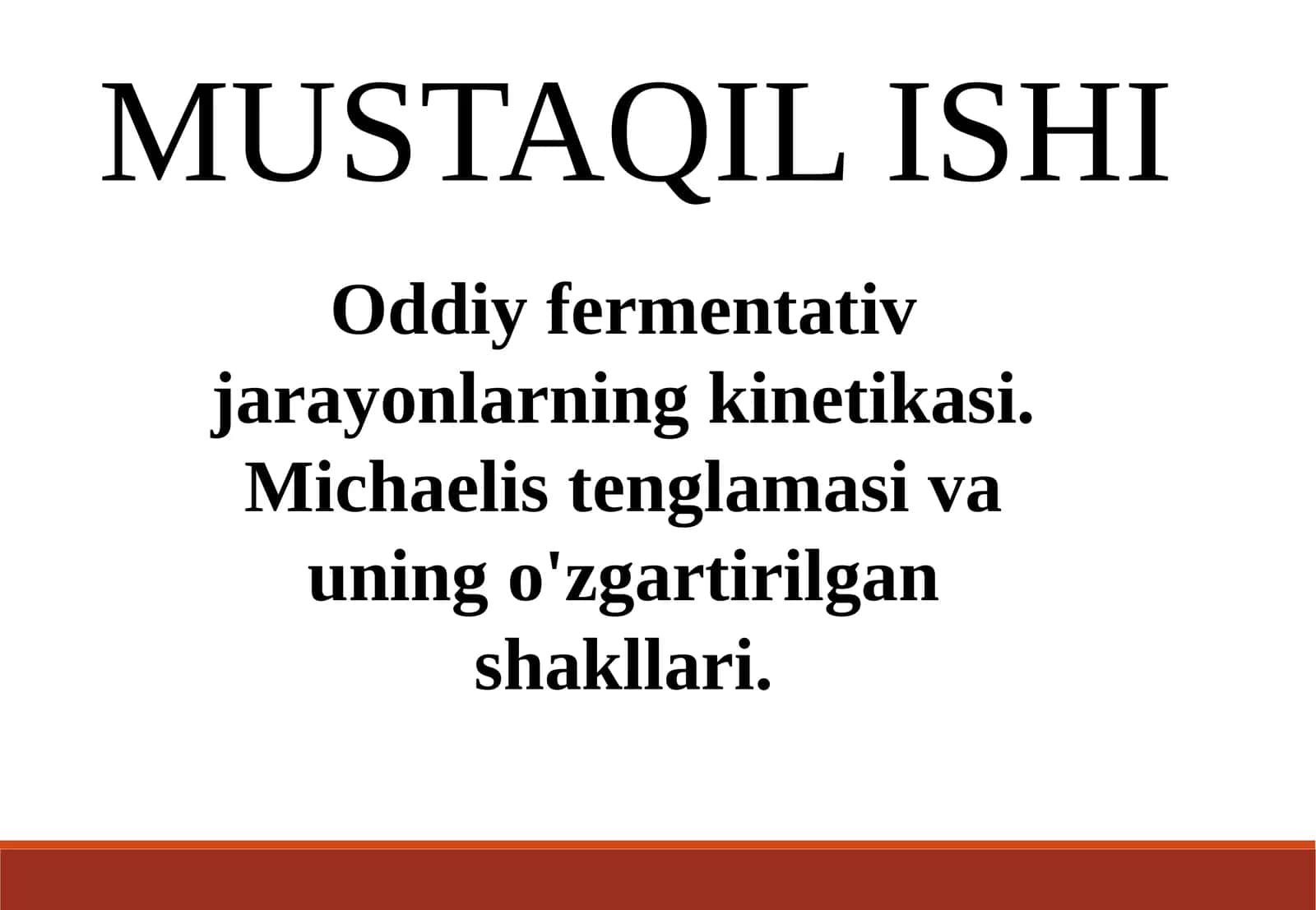 Oddiy fermentativ jarayonlarning kinetikasi. Michaelis tenglamasi va uning o'zgartirilgan shakllari.