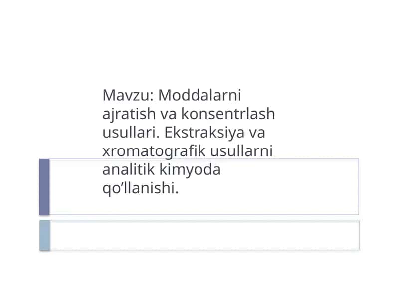 Moddalarni ajratish va konsentrlash usullari. Ekstraksiya va xromatografik usullarni analitik kimyoda qo’llanishi.