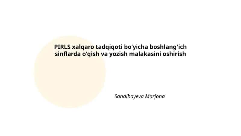 PIRLS xalqaro tadqiqoti boʻyicha boshlang'ich sinflarda oʻqish va yozish malakasini oshirish