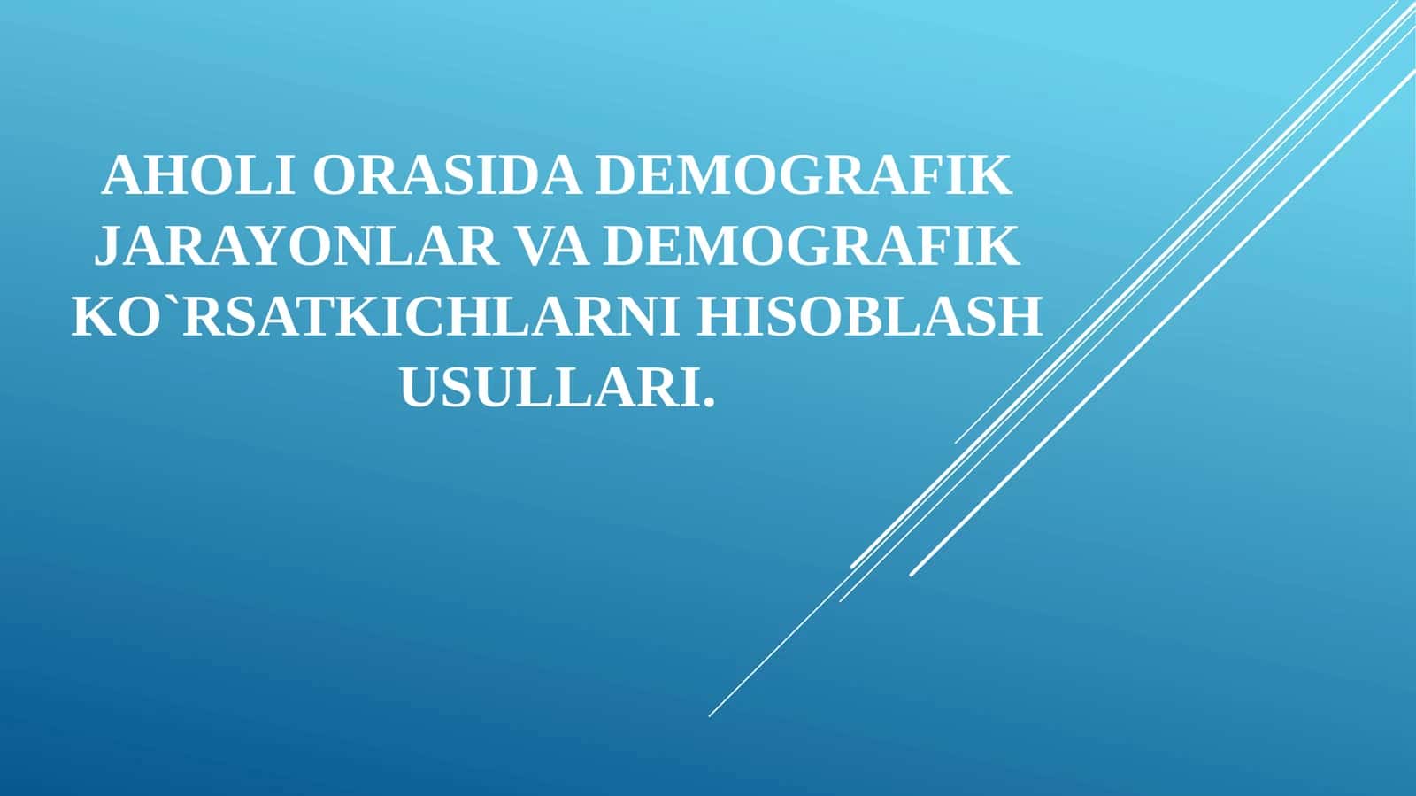 Aholi orasida demografik jarayonlar va demografik ko`rsatkichlarni hisoblash usullari