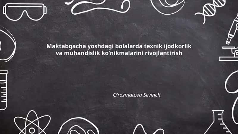 Maktabgacha yoshdagi bolalarda texnik ijodkorlik va muhandislik ko‘nikmalarini shakllantirish metodikasi