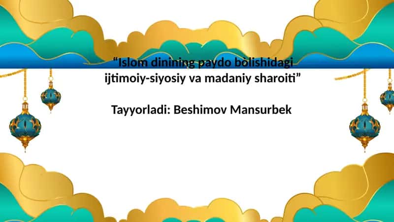 “Islom dinining paydo bòlishidagi ijtimoiy-siyosiy va madaniy sharoiti”