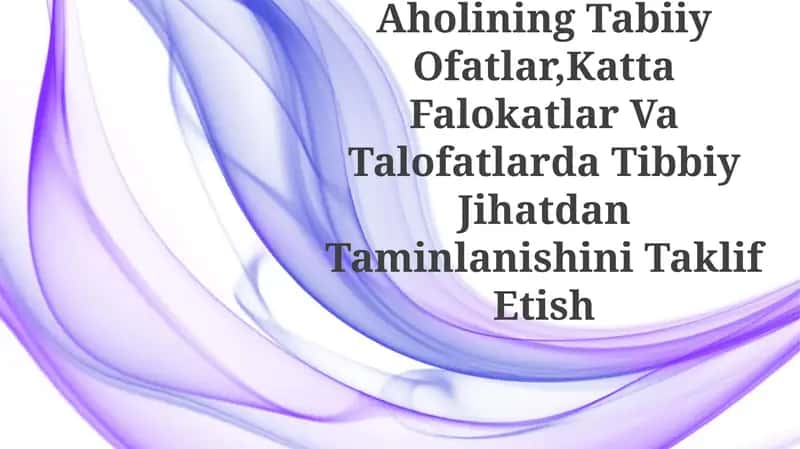 Aholining Tabiiy Ofatlar,Katta Falokatlar Va Talofatlarda Tibbiy Jihatdan TaminlanishiniTaklifEtish