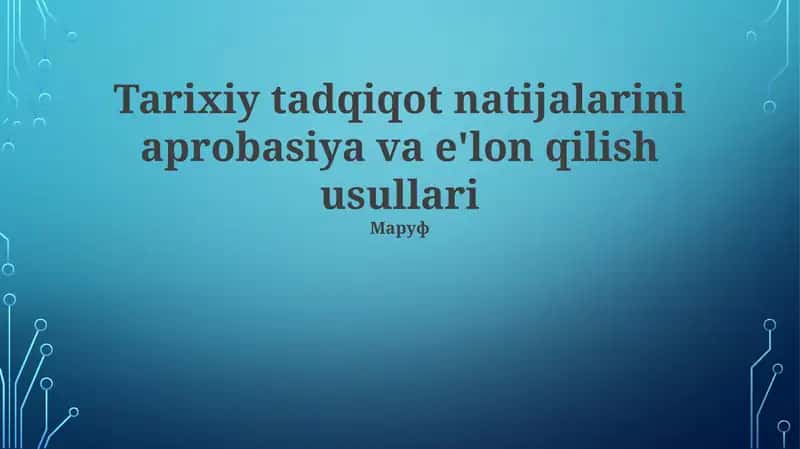 Tarixiy tadqiqot natijalarini aprobasiya va e'lon qilish usullari