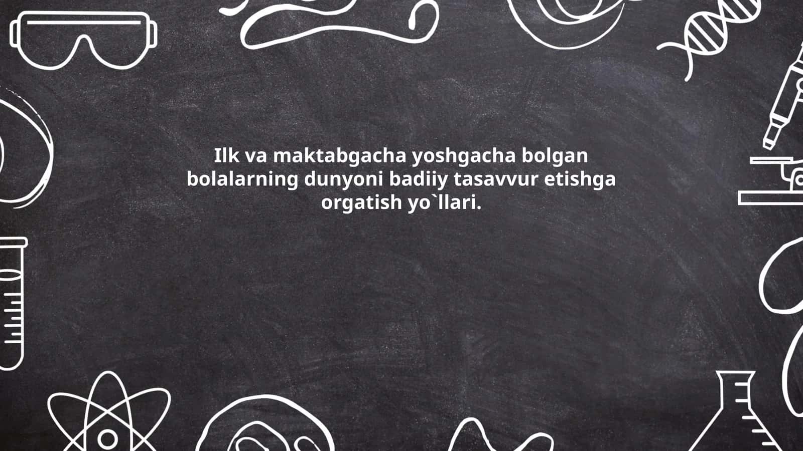 Ilk va maktabgacha yoshgacha bolalarning dunyoni badiiy tasavvur etishga orgatish yo`llari