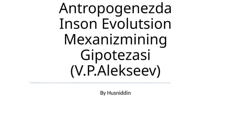 Antropogenezda Inson Evolutsion Mexanizmining Gipotezasi (V.P.Alekseev)