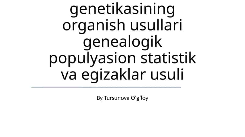 Odаm genetikasining organish usullari genealogik populyasion statistik va egizaklar usuli