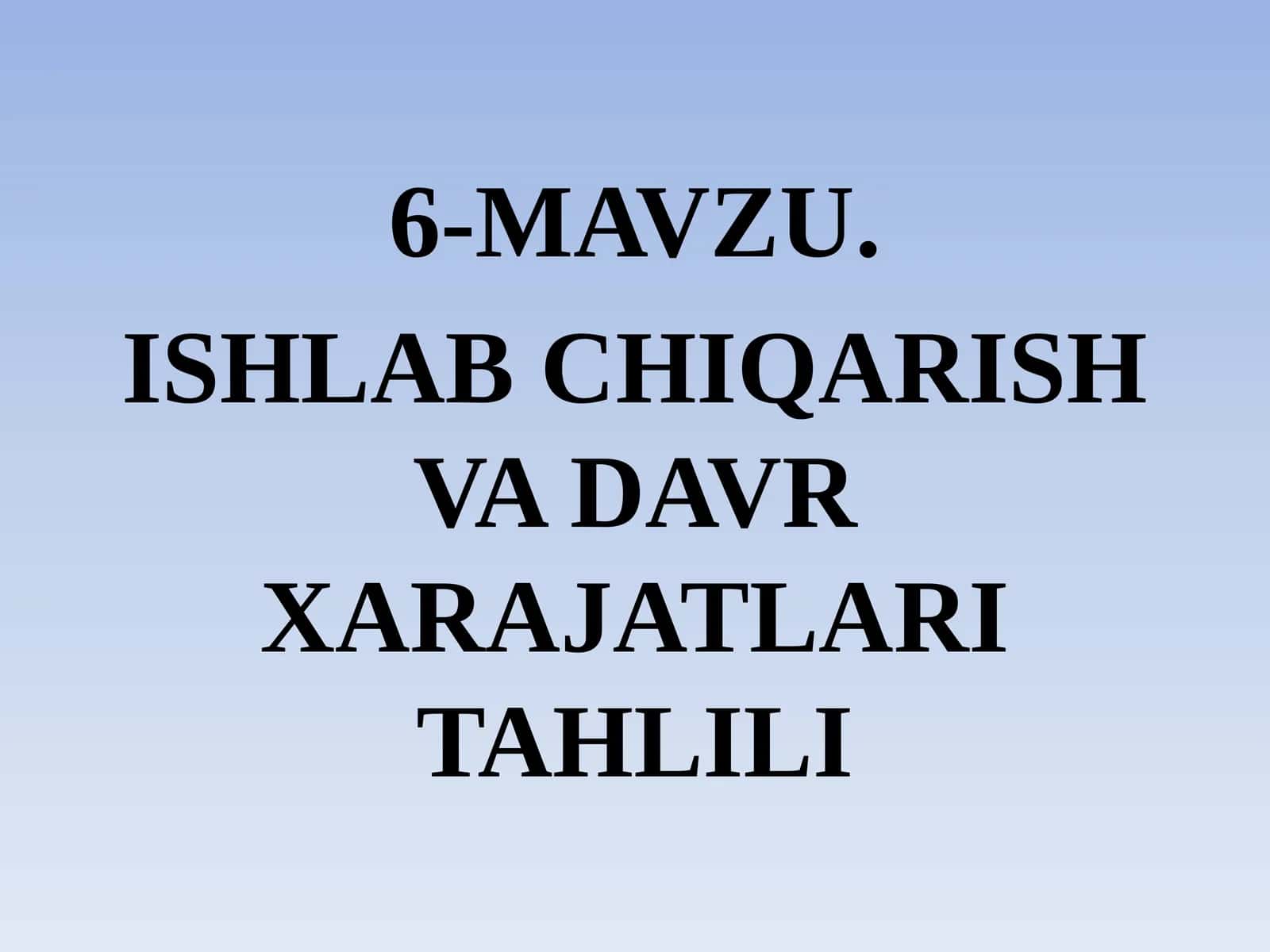 ISHLAB CHIQARISH VA DAVR XARAJATLARI TAHLILI