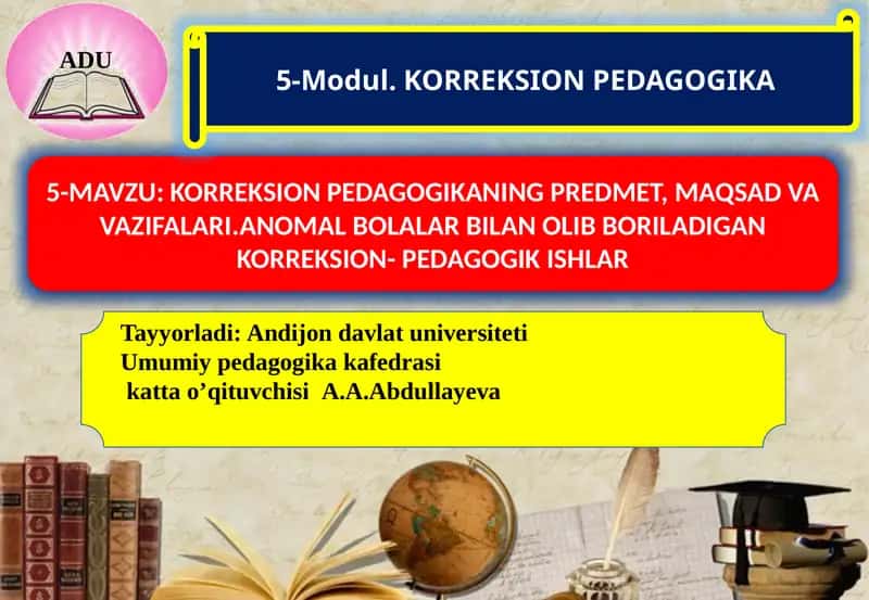 KORRЕKSION PЕDAGOGIKANING PRЕDMЕT, MAQSAD VA VAZIFALARI.ANOMAL BOLALAR BILAN OLIB BORILADIGAN KORRЕKSION- PЕDAGOGIK ISHLAR