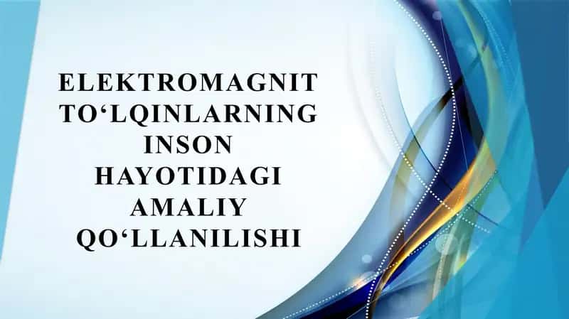 Elektromagnit to‘lqinlarning inson hayotidagi amaliy qo‘llanilishi