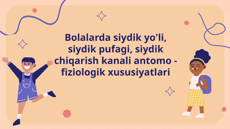 Bolalarda siydik yo'li, siydik pufagi, siydik chiqarish kanali antomo - fiziologik xususiyatlari