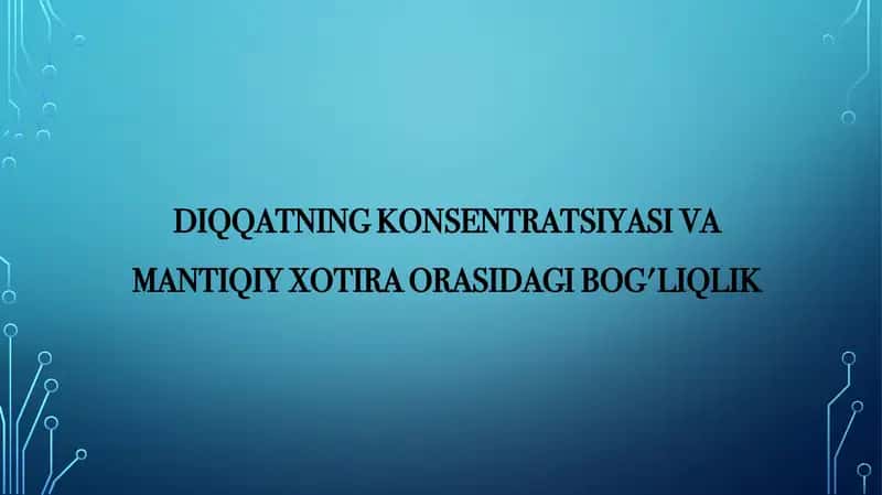 DIQQATNING KONSENTRATSIYASI VA MANTIQIY XOTIRA ORASIDAGI BOG'LIQLIK