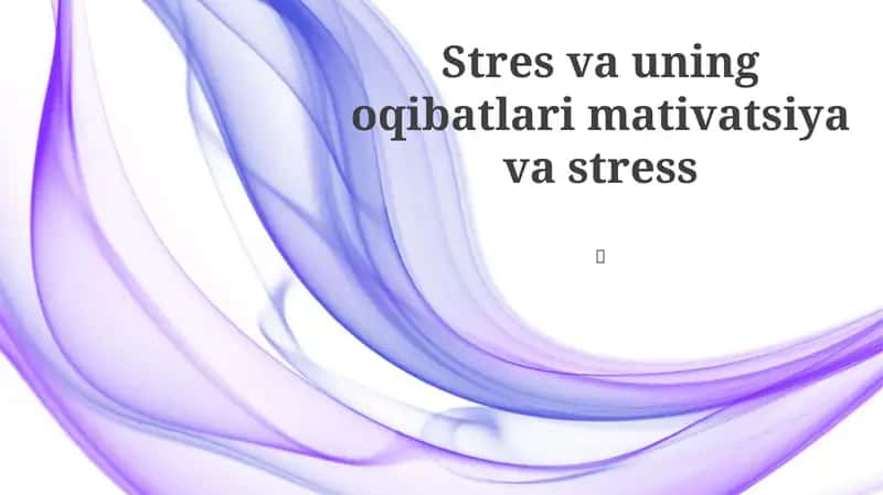 Stress va uning oqibatlari mativatsiya va stress