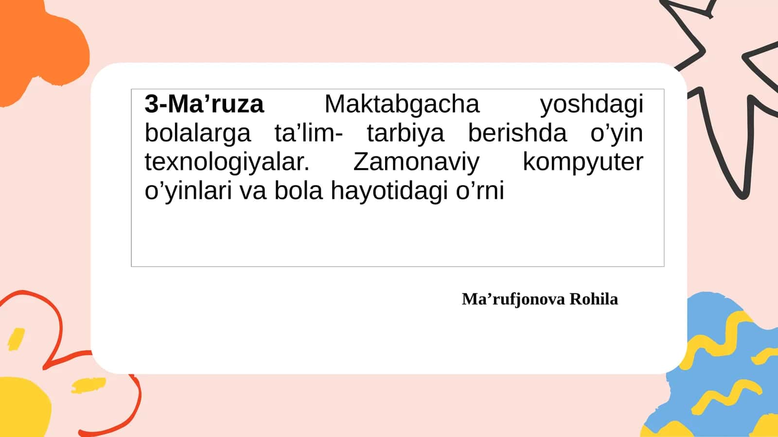 3-Ma’ruza Maktabgacha yoshdagi bolalarga ta’lim- tarbiya berishda o’yin texnologiyalar. Zamonaviy kompyuter o’yinlari va bola hayotidagi o’rni