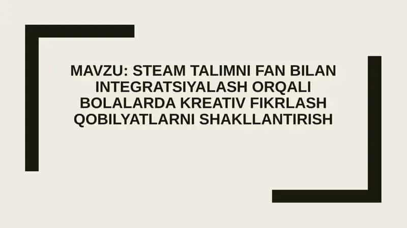 STEAM talimni fan bilan integratsiyalash orqali bolalarda kreativ fikrlash qobilyatlarni shakllantir