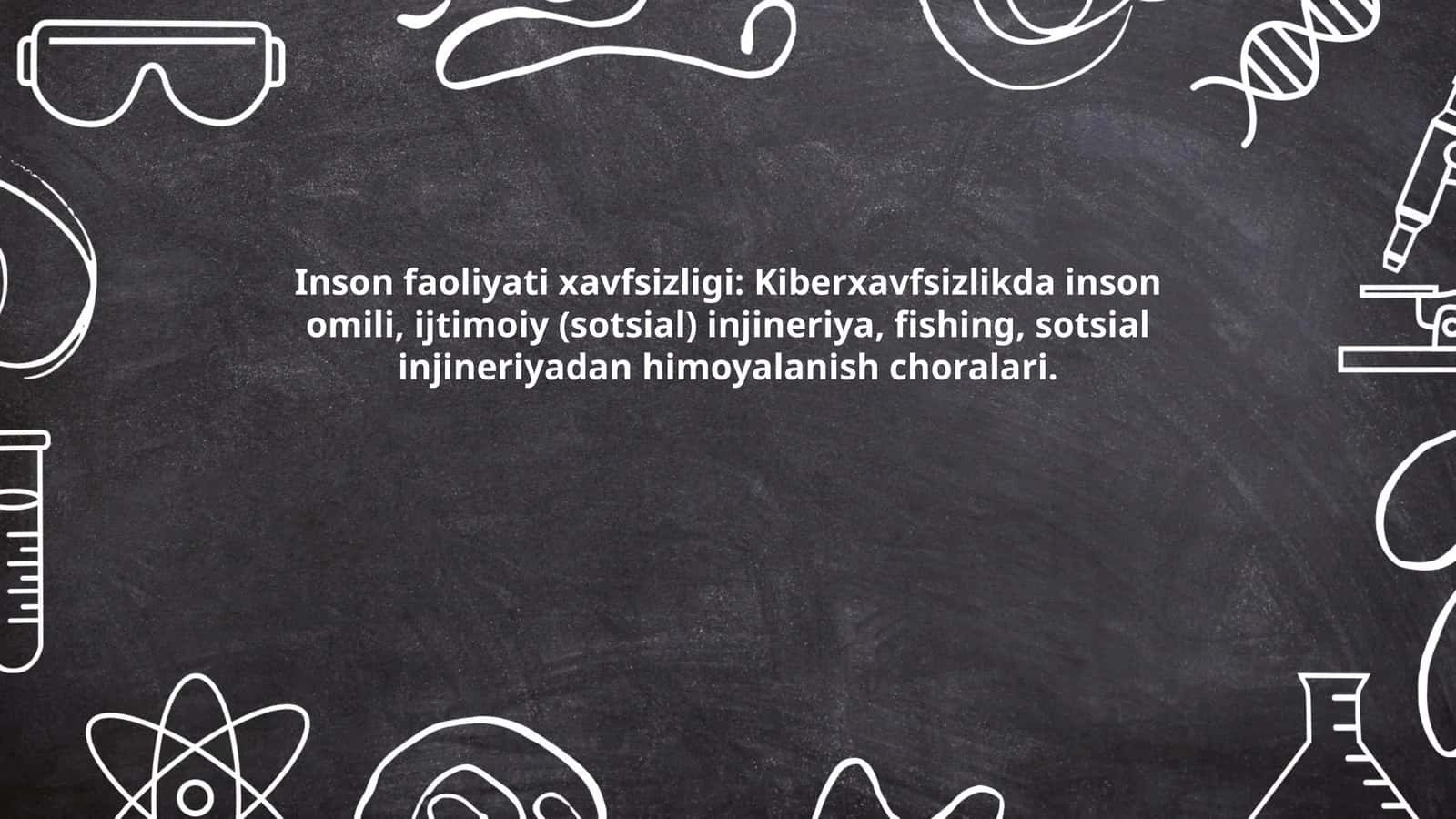 Inson faoliyati xavfsizligi: Kiberxavfsizlikda inson omili, ijtimoiy (sotsial) injineriya, fishing, sotsial injineriyadan himoyalanish choralari