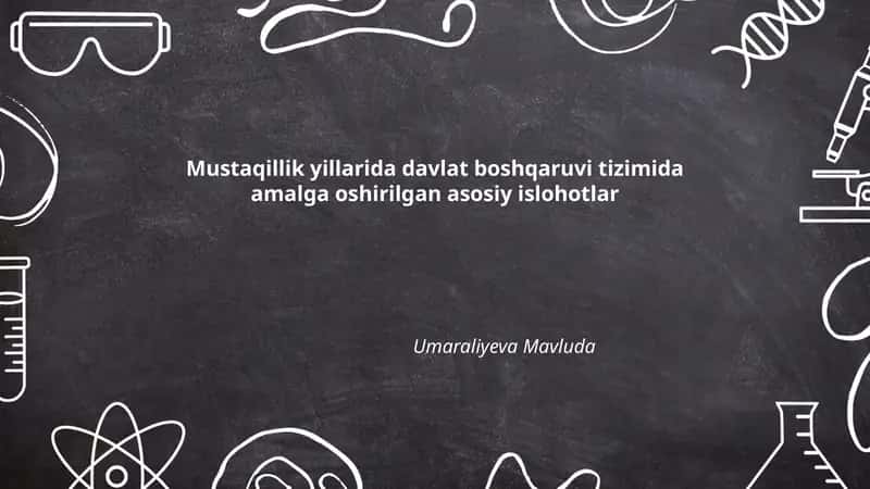 Mustaqillik yillarida davlat boshqaruvi tizimida amalga oshirilgan asosiy islohotlar
