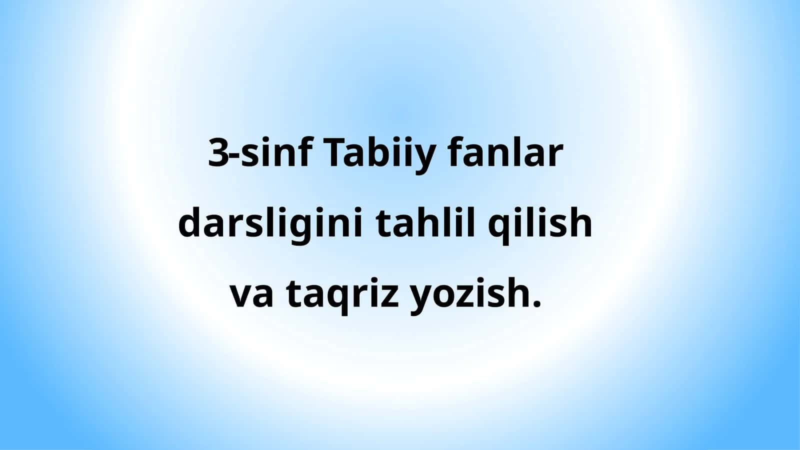 3-sinf Tabiiy fanlar darsligini tahlil qilish va taqriz yozish.