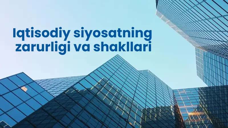 Iqtisodiy siyosatning zarurligi va shakllari