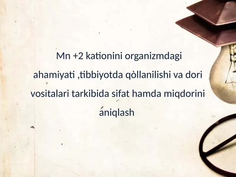 Mn +2 kationini organizmdagi ahamiyati,tibbiyotda qòllanilishi va dori vositalari tarkibida sifat hamda miqdorini aniqlash