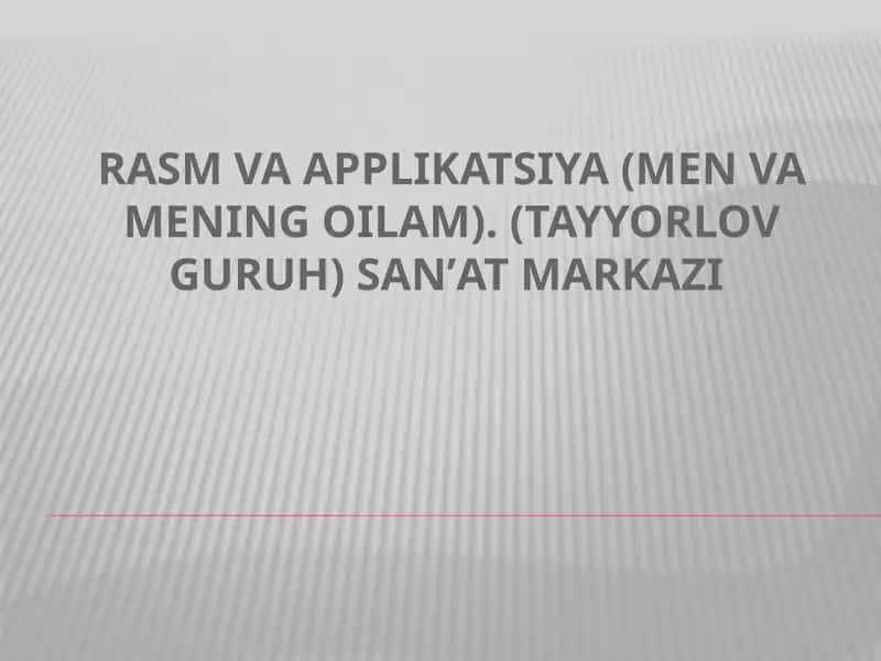 Rasm va applikatsiya (Men va mening oilam). (tayyorlov guruh) Sanʼat markazi