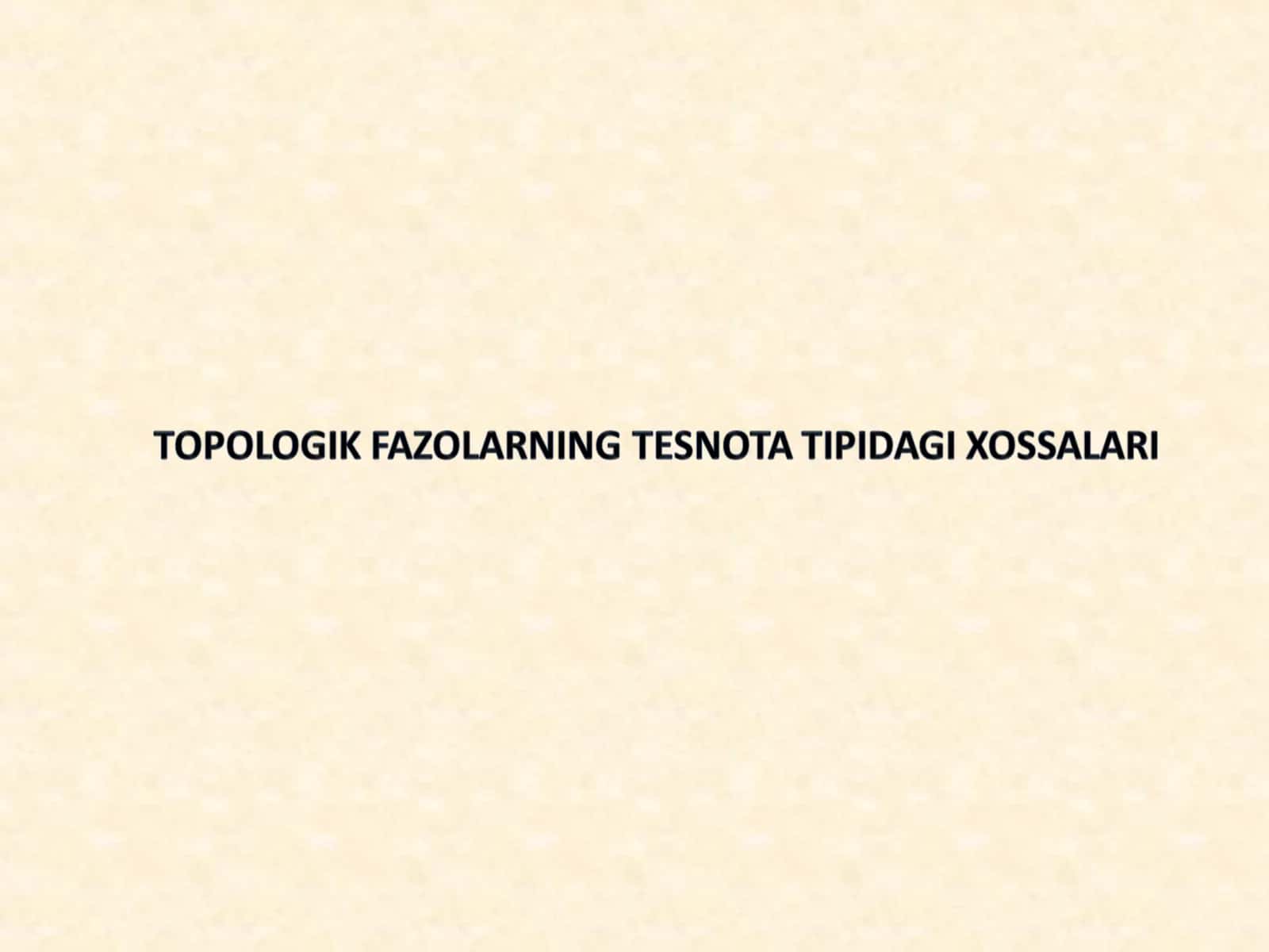 TOPOLOGIK FAZOLARNING TESNOTA TIPIDAGI XOSSALARI