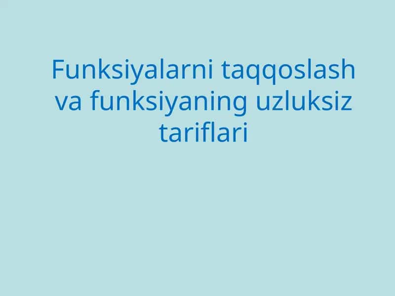 Funksiyalarni taqqoslash va funksiyaning uzluksiz tariflari